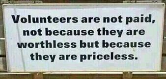 Volunteers are not paid, not because they are worthless but because they are priceless.